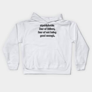 Atychiphobia- fear of failure, fear of not being good enough Kids Hoodie